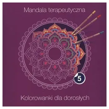 MANDALA TERAPEUTYCZNA CZĘŚĆ 5 - opracowanie zbiorowe