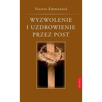 Wyzwolenie i uzdrowienie przez post - Siostra Emmanuel