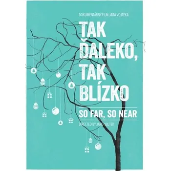 Tak ďaleko, tak blízko / So far, so near - Jaro Vojtek