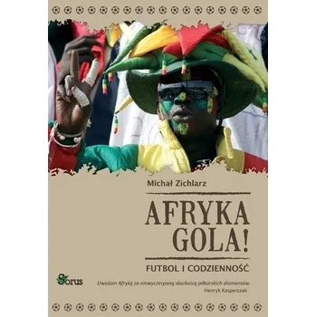 Afryka gola! Futbol i codzienność - Zichlarz Michał