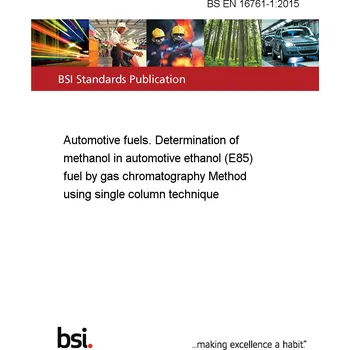 BS EN 16761-1:2015 Automotive fuels. Determination of methanol in automotive ethanol (E85) fuel by gas chromatography Method using single column technique Anglicky PDF