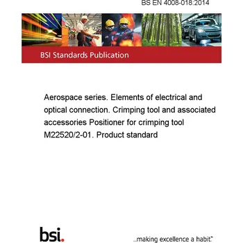 BS EN 4008-018:2014 Aerospace series. Elements of electrical and optical connection. Crimping tool and associated accessories Positioner for crimping tool M22520/2-01. Product standard Anglicky Tisk