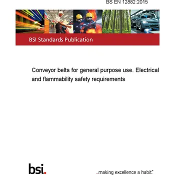 BS EN 12882:2015 Conveyor belts for general purpose use. Electrical and flammability safety requirements Anglicky Tisk