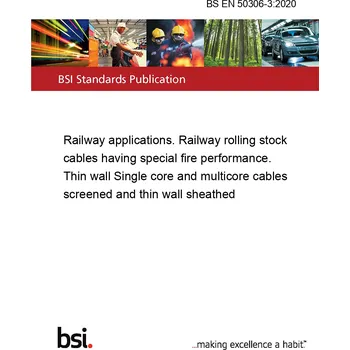 BS EN 50306-3:2020 Railway applications. Railway rolling stock cables having special fire performance. Thin wall Single core and multicore cables screened and thin wall sheathed Anglicky Tisk