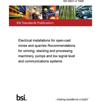 Anglický jazyk BS 6907-4:1988 Electrical installations for open-cast mines and quarries Recommendations for winning, stacking and processing machinery, pumps and low signal level and communications systems Anglicky Tisk