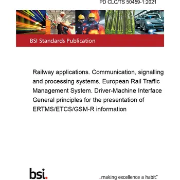 PD CLC/TS 50459-1:2021 Railway applications. Communication, signalling and processing systems. European Rail Traffic Management System. Driver-Machine Interface General principles for the presentation of ERTMS/ETCS/GSM-R information Anglicky Tisk