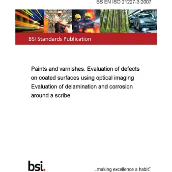 BS EN ISO 21227-3:2007 Paints and varnishes. Evaluation of defects on coated surfaces using optical imaging Evaluation of delamination and corrosion around a scribe Anglicky Tisk