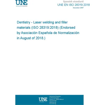 UNE EN ISO 28319:2018 Dentistry - Laser welding and filler materials (ISO 28319:2018) (Endorsed by Asociación Española de Normalización in August of 2018.) Anglicky Tisk