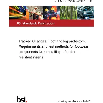 BS EN ISO 22568-4:2021 - TC Tracked Changes. Foot and leg protectors. Requirements and test methods for footwear components Non-metallic perforation resistant inserts Anglicky Tisk