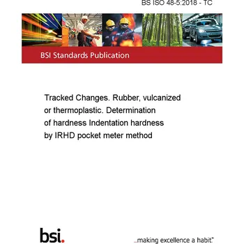 BS ISO 48-5:2018 - TC Tracked Changes. Rubber, vulcanized or thermoplastic. Determination of hardness Indentation hardness by IRHD pocket meter method Anglicky PDF