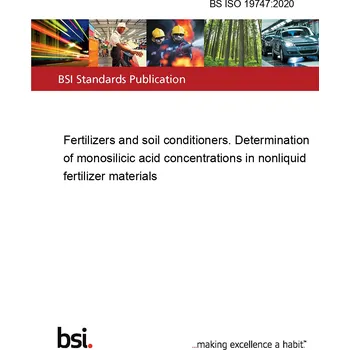 BS ISO 19747:2020 Fertilizers and soil conditioners. Determination of monosilicic acid concentrations in nonliquid fertilizer materials Anglicky Tisk