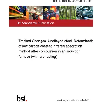 BS EN ISO 15349-2:2021 - TC Tracked Changes. Unalloyed steel. Determination of low carbon content Infrared absorption method after combustion in an induction furnace (with preheating) Anglicky Tisk