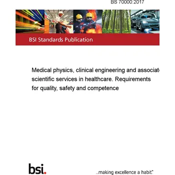 BS 70000:2017 Medical physics, clinical engineering and associated scientific services in healthcare. Requirements for quality, safety and competence Anglicky PDF