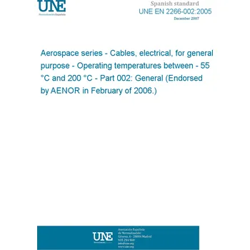 UNE EN 2266-002:2005 Aerospace series - Cables, electrical, for general purpose - Operating temperatures between - 55 °C and 200 °C - Part 002: General (Endorsed by AENOR in February of 2006.) Anglicky Tisk