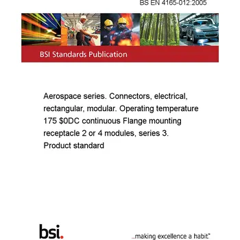 BS EN 4165-012:2005 Aerospace series. Connectors, electrical, rectangular, modular. Operating temperature 175 °C continuous Flange mounting receptacle 2 or 4 modules, series 3. Product standard Anglicky Tisk