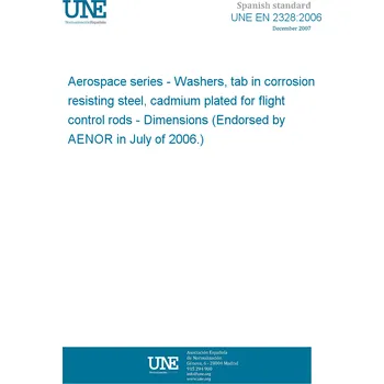 UNE EN 2328:2006 Aerospace series - Washers, tab in corrosion resisting steel, cadmium plated for flight control rods - Dimensions (Endorsed by AENOR in July of 2006.) Anglicky Tisk