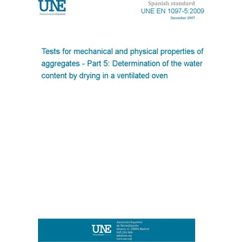 Cizojazyčná kniha UNE EN 1097-5:2009 Tests for mechanical and physical properties of aggregates - Part 5: Determination of the water content by drying in a ventilated oven Španělsky PDF