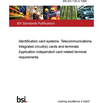 BS EN 726-4:1995 Identification card systems. Telecommunications. Integrated circuit(s) cards and terminals Application independent card related terminal requirements Anglicky Tisk