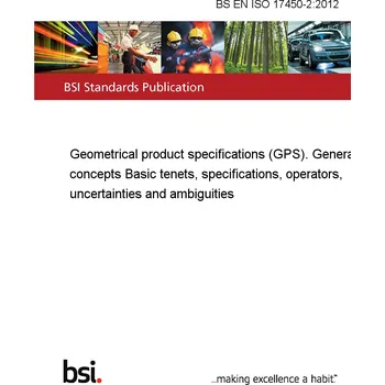 BS EN ISO 17450-2:2012 Geometrical product specifications (GPS). General concepts Basic tenets, specifications, operators, uncertainties and ambiguities Anglicky Tisk