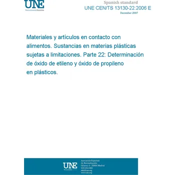 Cizojazyčná kniha UNE CEN/TS 13130-22:2006 EX Materials and articles in contact with foodstuffs - Plastics substances subject to limitation - Part 22: Determination of ethylene oxide and propylene oxide in plastics Španělsky PDF