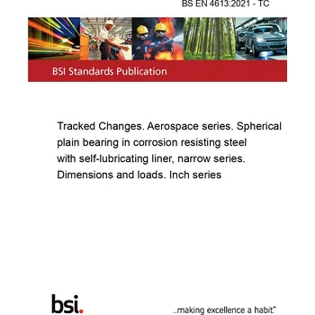 BS EN 4613:2021 - TC Tracked Changes. Aerospace series. Spherical plain bearing in corrosion resisting steel with self-lubricating liner, narrow series. Dimensions and loads. Inch series Anglicky Tisk