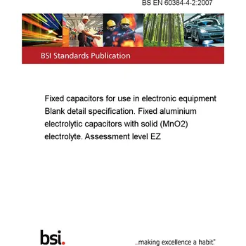 Anglický jazyk BS EN 60384-4-2:2007 Fixed capacitors for use in electronic equipment Blank detail specification. Fixed aluminium electrolytic capacitors with solid (MnO2) electrolyte. Assessment level EZ Anglicky PDF
