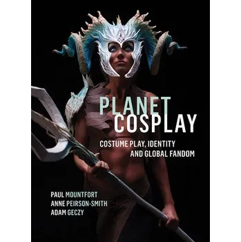 Planet Cosplay - Mountfort, Paul (Auckland University of Technology, New Zealand) a Peirson-Smith, Anne (Northumbria University, UK) a Geczy, Adam (The University of Sydney)