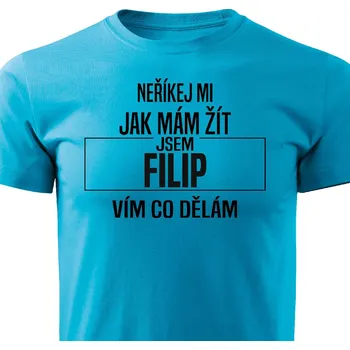 Pánské tričko Pánské tričko Neříkej mi jak mám žít - Filip Barva: Tyrkysová, Velikost: XXXL
