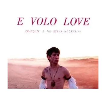 Zahraniční hudba CD Frànçois And The Atlas Mountains: E Volo Love DIGI 2012 Digipack Vinyl