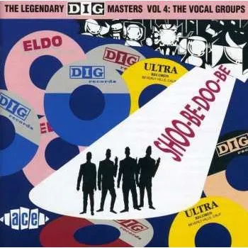 Zahraniční hudba CD Various: The Legendary Dig Masters Vol. 4: The Vocal Groups - Shoo-Be-Doo-Be-Ooh 1994