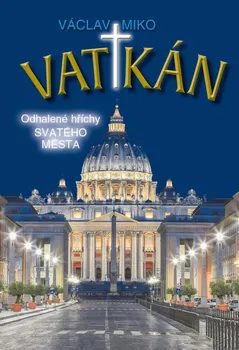 Vatikán: Odhalené hříchy Svatého města - Václav Miko (2021, pevná)