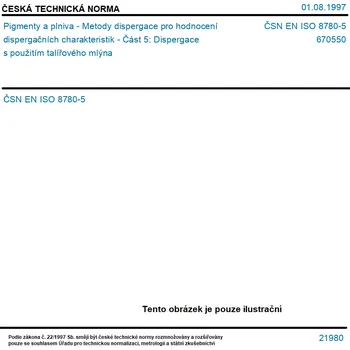 ČSN EN ISO 8780-5 - Pigmenty a plniva - Metody dispergace pro hodnocení dispergačních charakteristik - Část 5: Dispergace s použitím talířového mlýna - Tisk
