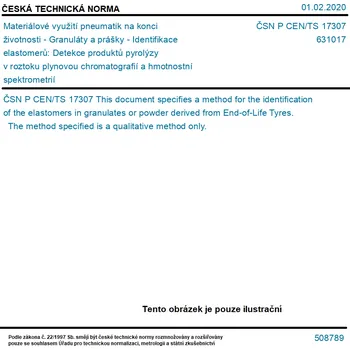 ČSN P CEN/TS 17307 - Materiálové využití pneumatik na konci životnosti - Granuláty a prášky - Identifikace elastomerů: Detekce produktů pyrolýzy v roztoku plynovou chromatografií a hmotnostní spektrometrií - Tisk