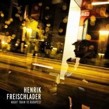 Zahraniční hudba CD Henrik Freischlader: Night Train To Budapest 2013