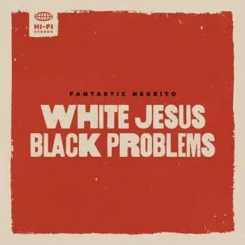 Zahraniční hudba CD Fantastic Negrito: White Jesus Black Problems 2022