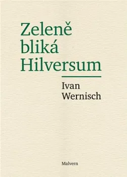 Poezie Zeleně bliká Hilversum - Ivan Wernisch (2022, brožovaná)