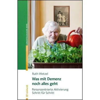 Was mit Demenz noch alles geht - Wetzel, Ruth