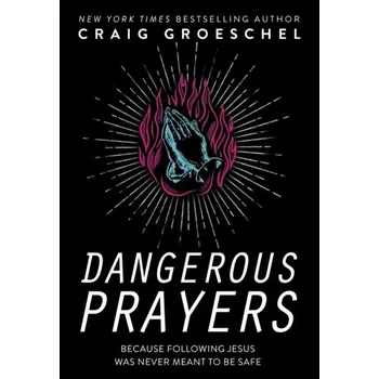 Populárně naučná literatura pro dospělé Dangerous Prayers - Groeschel, Craig