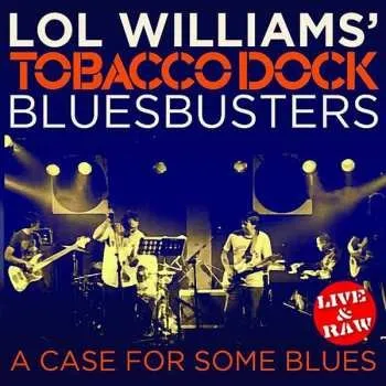 Zahraniční hudba CD Lol Williams' Tobacco Dock Bluesbusters: A Case For Some Blues (Live & Raw) 2016