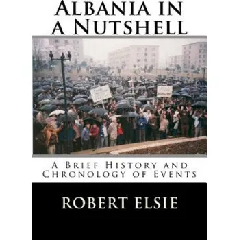 Učebnice Albania in a Nutshell: A Brief History and Chronology of Events – Robert Elsie (EN)