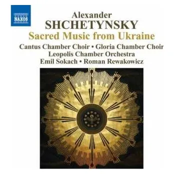 Zahraniční hudba CD Alexander Shchetynsky: Sacred Music From Ukraine 2011