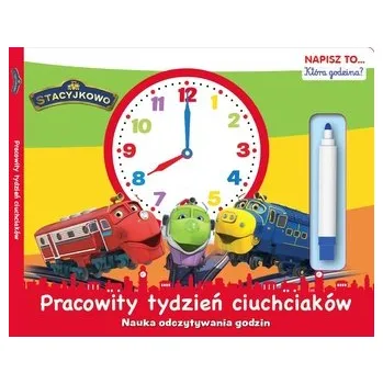 První čtění PRACOWITY TYDZIEŃ CIUCHCIAKÓW STACYJKOWO NAUKA ODCZYTYWANIA GODZIN NAPISZ TO - opracowanie zbiorowe