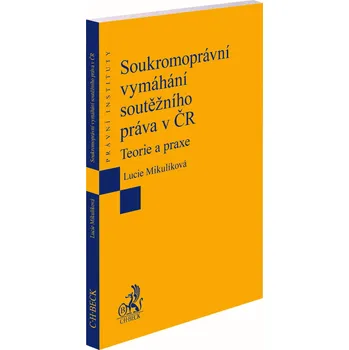 Soukromoprávní vymáhání soutěžního práva v ČR. Teorie a praxe
