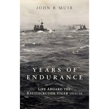 Cizojazyčná kniha Years of Endurance: Life Aboard the Battlecruiser Tiger 1914-16 - Muir, John R.