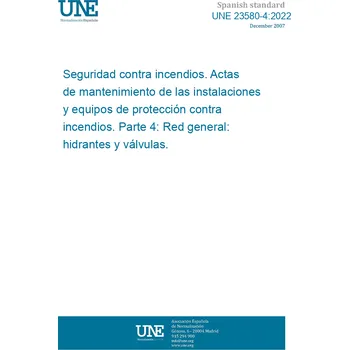 Cizojazyčná kniha UNE 23580-4:2022 Fire safety. Maintenance sheets of fire protection installations and equipment. Part 4: Hydrants and valves. Španělsky Tisk