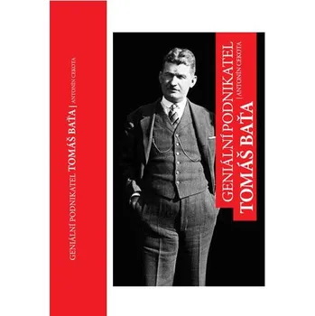 Literární biografie Geniální podnikatel Tomáš Baťa - Antonín Cekota (2016, pevná)