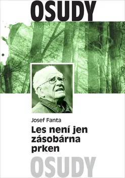 Les není jen zásobárna prken - Josef Fanta (2020, vázaná)