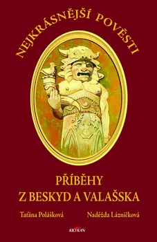 Nejkrásnější pověsti z Beskyd a Valašska - Naděžda Lázničková, Taťána Polášková (2020, pevná)