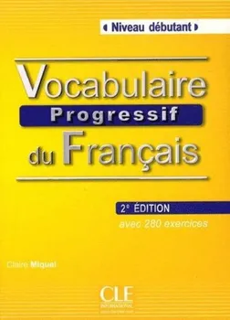 Vocabulaire Progressif DU Francais: Niveau Debutant - Livre + CD audio 2. edice Claire Miquel