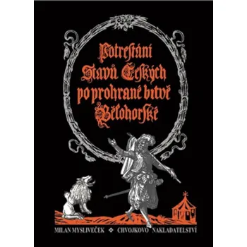 Potrestání stavů českých po prohrané bitvě bělohorské - Milan Mysliveček (2020, pevná)